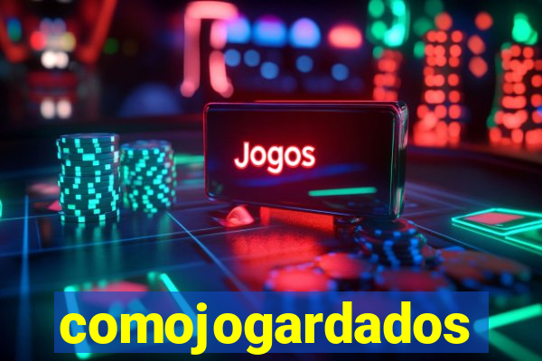 comojogardados