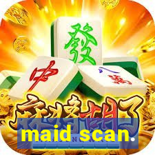 maid scan.