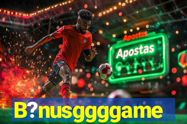 B?nusggggame
