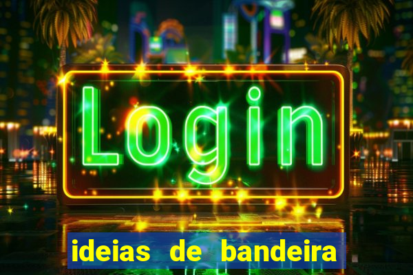 ideias de bandeira para interclasse