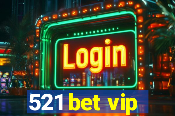 521 bet vip