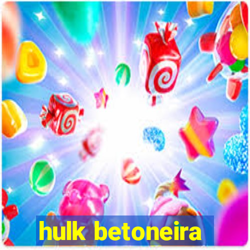hulk betoneira