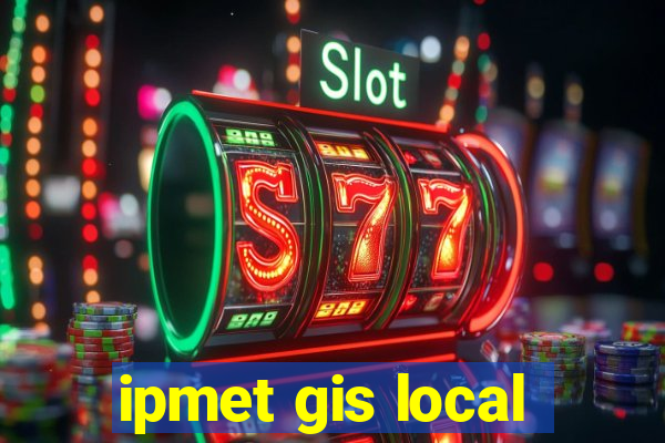 ipmet gis local