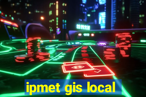 ipmet gis local