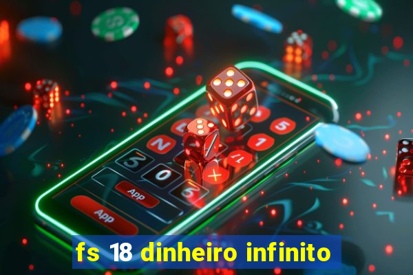 fs 18 dinheiro infinito