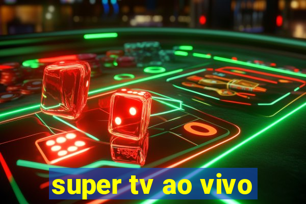 super tv ao vivo