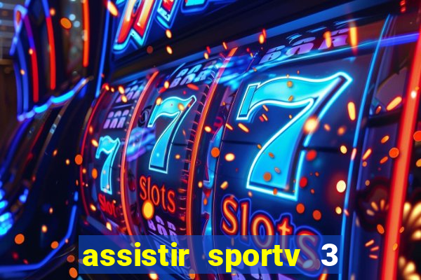 assistir sportv 3 ao vivo