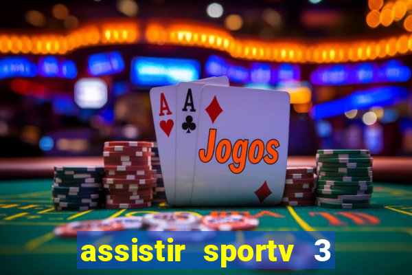 assistir sportv 3 ao vivo