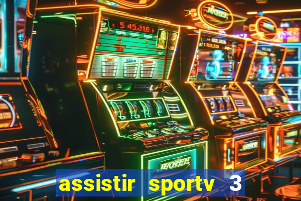 assistir sportv 3 ao vivo