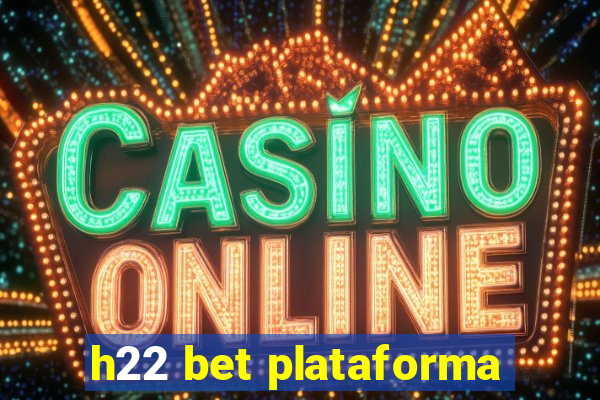 h22 bet plataforma