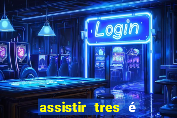 assistir tres é demais dublado