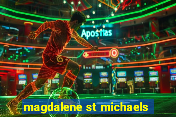 magdalene st michaels
