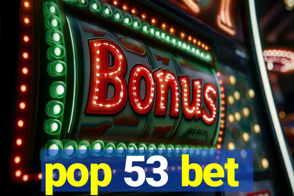 pop 53 bet
