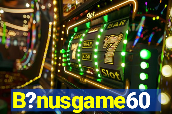 B?nusgame60