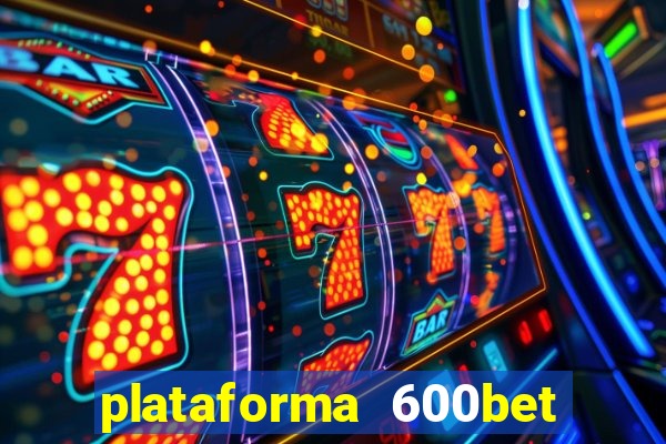 plataforma 600bet é confiável
