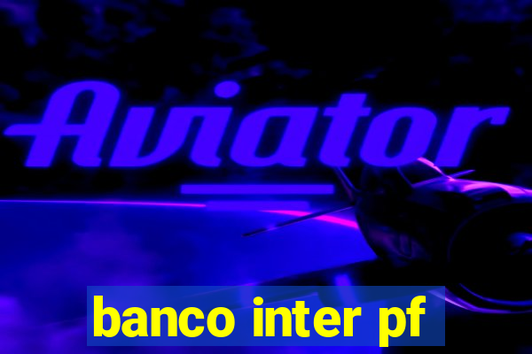 banco inter pf
