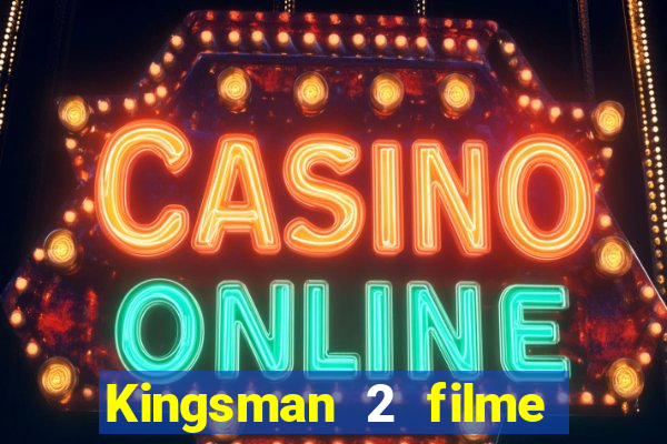 Kingsman 2 filme completo dublado superflix