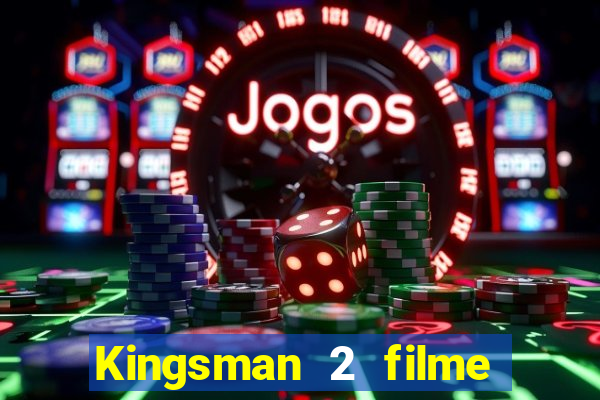 Kingsman 2 filme completo dublado superflix