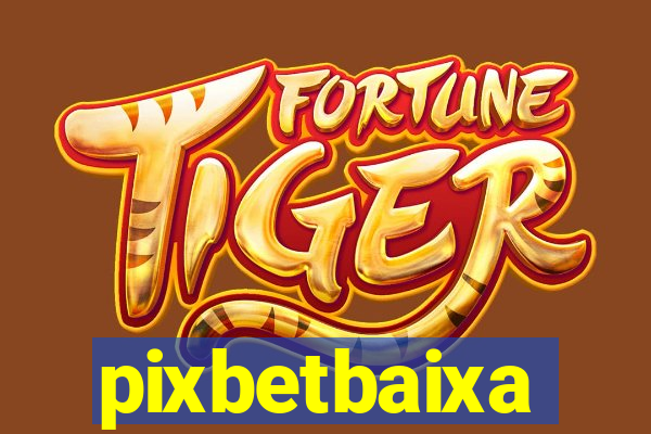 pixbetbaixa