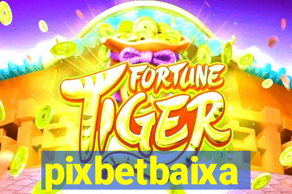 pixbetbaixa