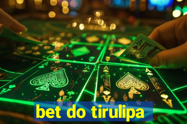 bet do tirulipa