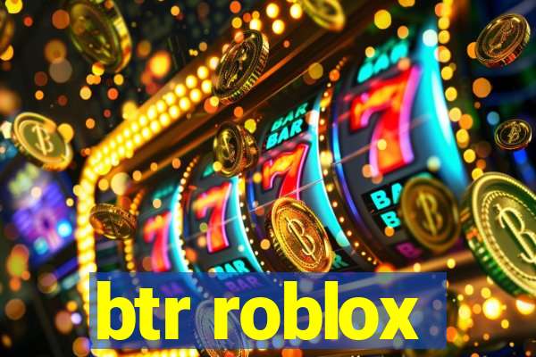 btr roblox