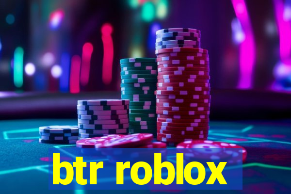 btr roblox