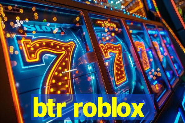 btr roblox