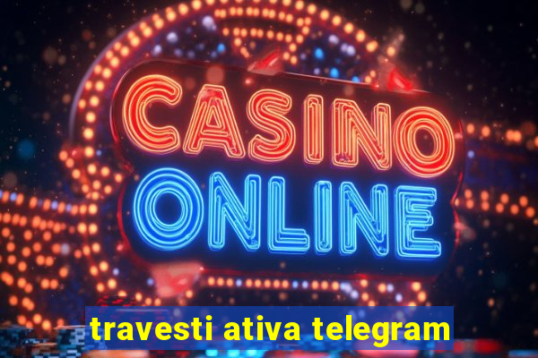 travesti ativa telegram