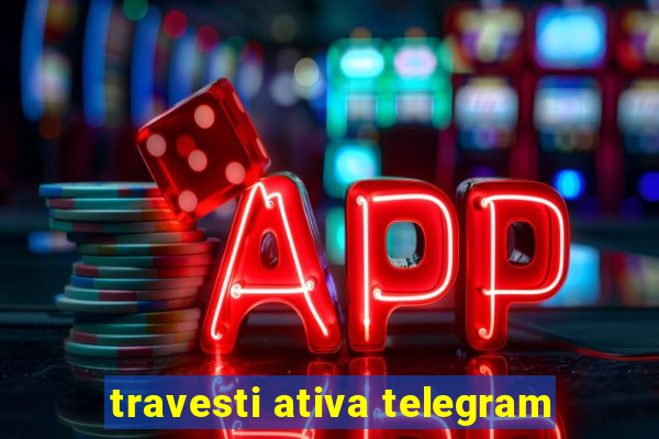 travesti ativa telegram