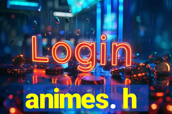 animes. h