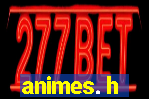 animes. h