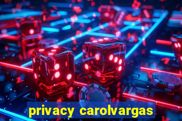 privacy carolvargas