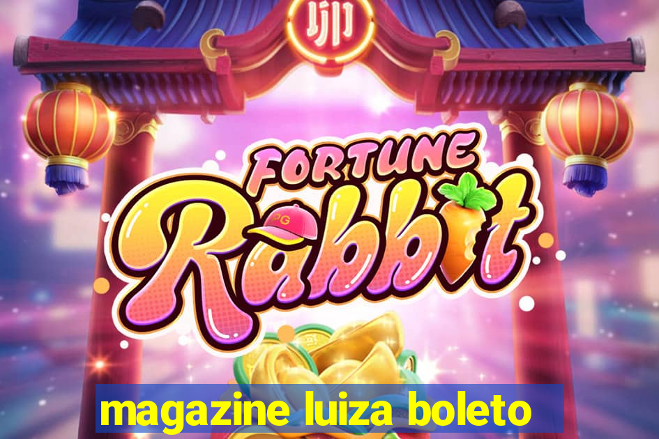 magazine luiza boleto