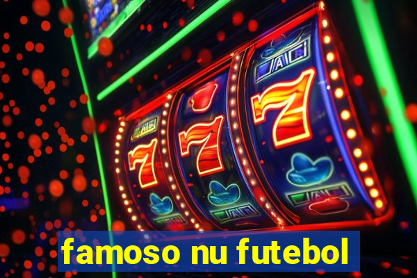 famoso nu futebol