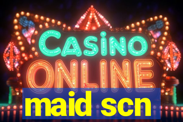 maid scn