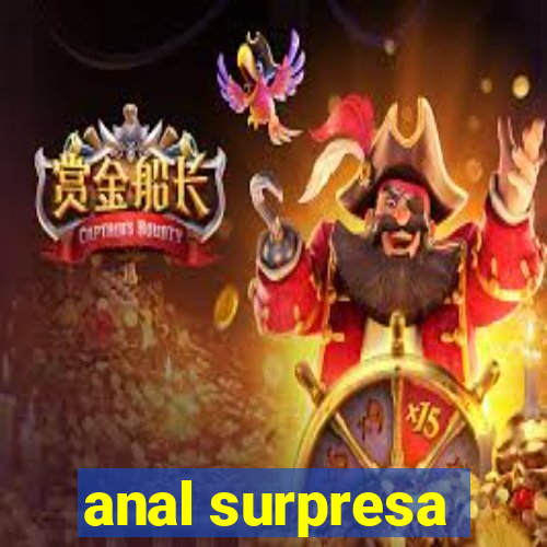 anal surpresa