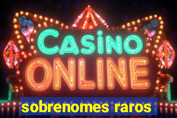 sobrenomes raros