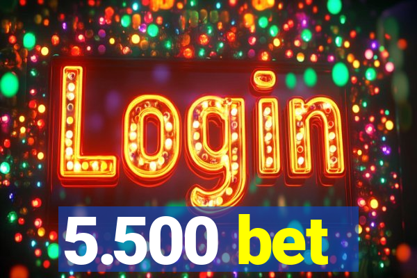5.500 bet