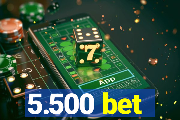 5.500 bet