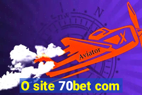 O site 70bet com