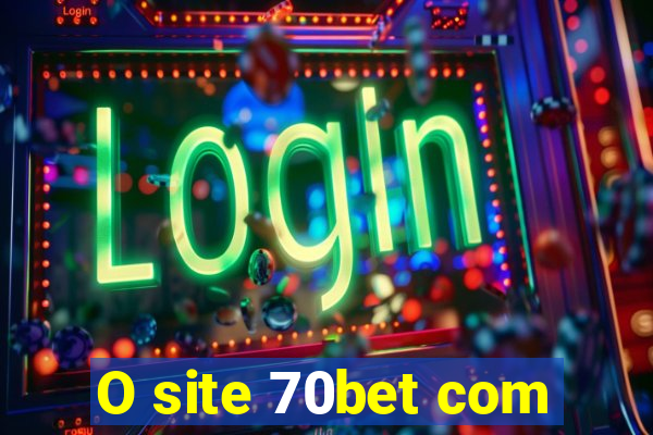 O site 70bet com
