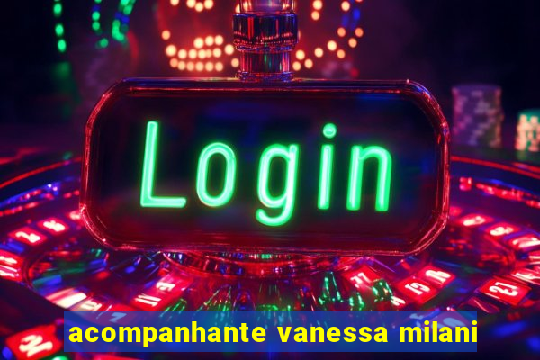 acompanhante vanessa milani