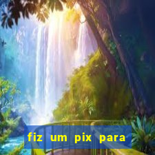 fiz um pix para uma conta inativa o que fazer