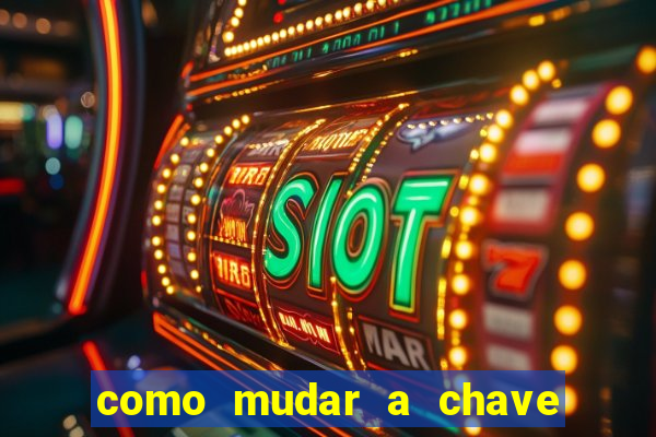 como mudar a chave pix na brabet