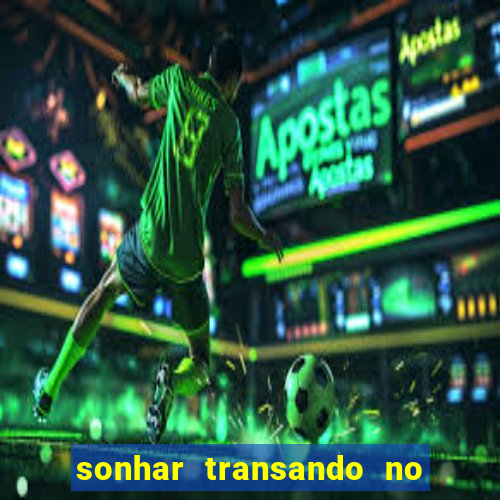 sonhar transando no jogo do bicho
