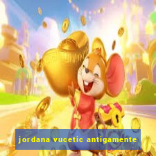 jordana vucetic antigamente