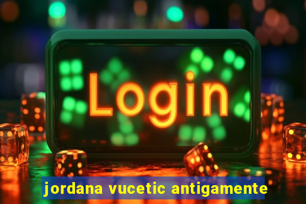 jordana vucetic antigamente