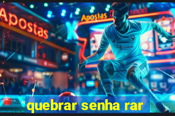 quebrar senha rar