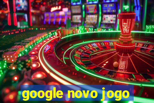 google novo jogo
